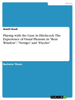 cover image of Playing with the Gaze in Hitchcock. the Experience of Visual Pleasure in "Rear Window", "Vertigo" and "Psycho"